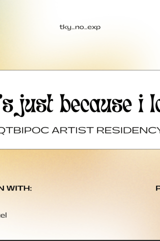 ê-and it’s just because I love youë QTBIPOC Artist Residency